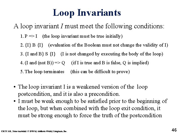 Loop Invariants A loop invariant I must meet the following conditions: 1. P =>