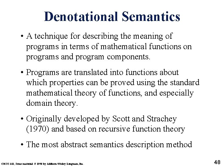 Denotational Semantics • A technique for describing the meaning of programs in terms of