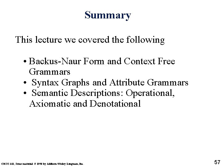 Summary This lecture we covered the following • Backus-Naur Form and Context Free Grammars