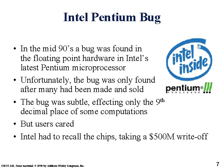 Intel Pentium Bug • In the mid 90’s a bug was found in the