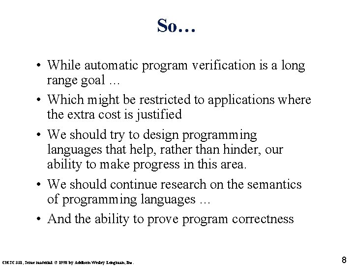 So… • While automatic program verification is a long range goal … • Which