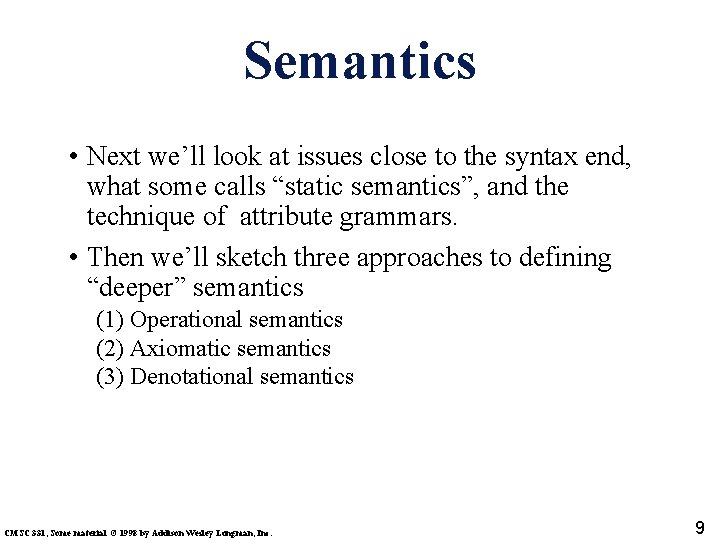 Semantics • Next we’ll look at issues close to the syntax end, what some