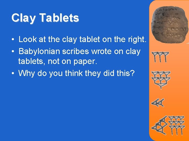 Clay Tablets • Look at the clay tablet on the right. • Babylonian scribes