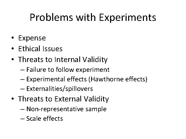 Problems with Experiments • Expense • Ethical Issues • Threats to Internal Validity – Problems with Experiments • Expense • Ethical Issues • Threats to Internal Validity –