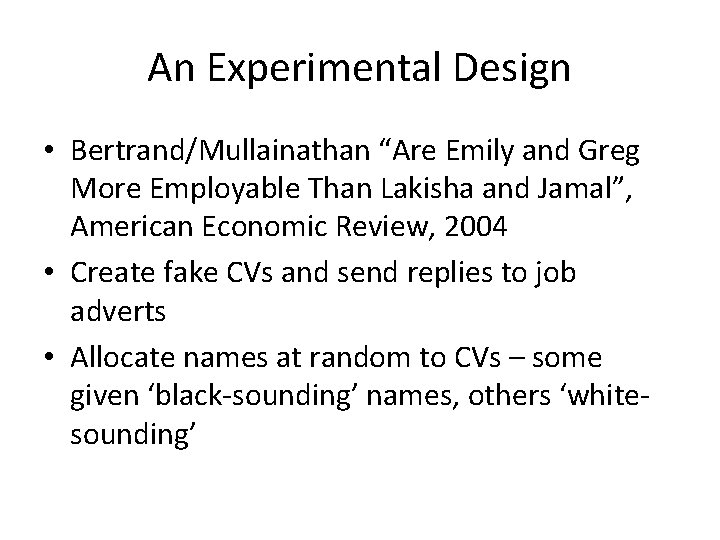 An Experimental Design • Bertrand/Mullainathan “Are Emily and Greg More Employable Than Lakisha and An Experimental Design • Bertrand/Mullainathan “Are Emily and Greg More Employable Than Lakisha and
