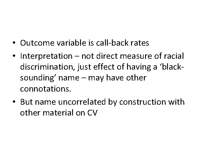 • Outcome variable is call-back rates • Interpretation – not direct measure of • Outcome variable is call-back rates • Interpretation – not direct measure of