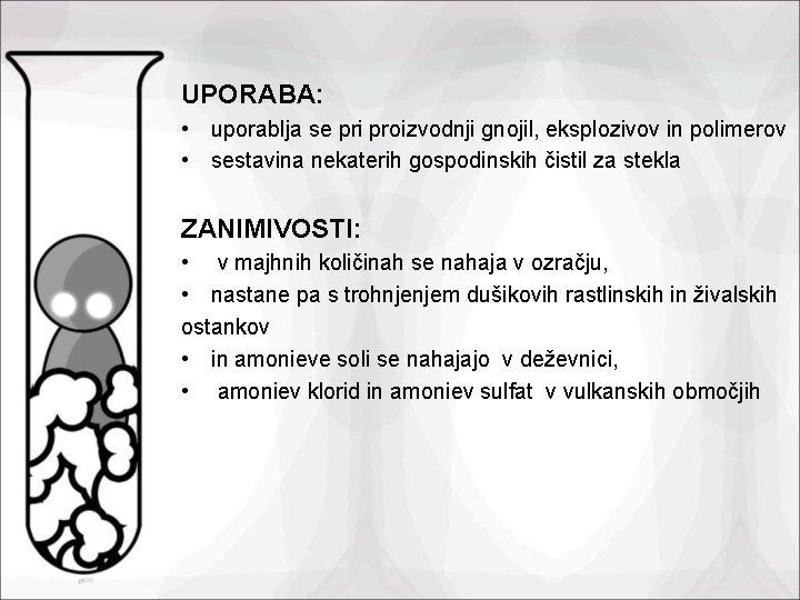 UPORABA: • uporablja se pri proizvodnji gnojil, eksplozivov in polimerov • sestavina nekaterih gospodinskih