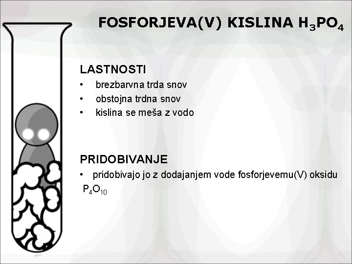 FOSFORJEVA(V) KISLINA H 3 PO 4 LASTNOSTI • • • brezbarvna trda snov obstojna