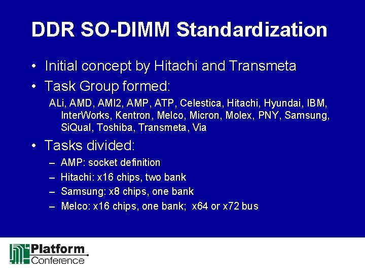 DDR SO-DIMM Standardization • Initial concept by Hitachi and Transmeta • Task Group formed: