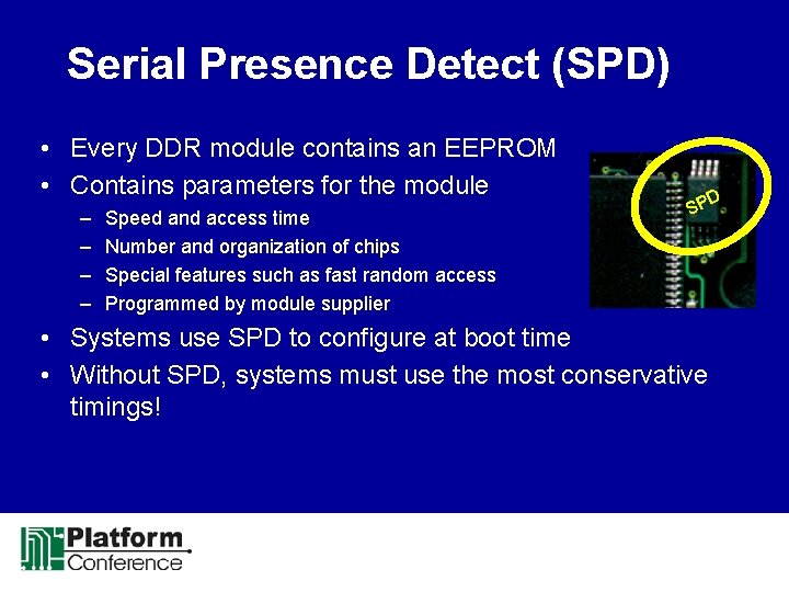 Serial Presence Detect (SPD) • Every DDR module contains an EEPROM • Contains parameters