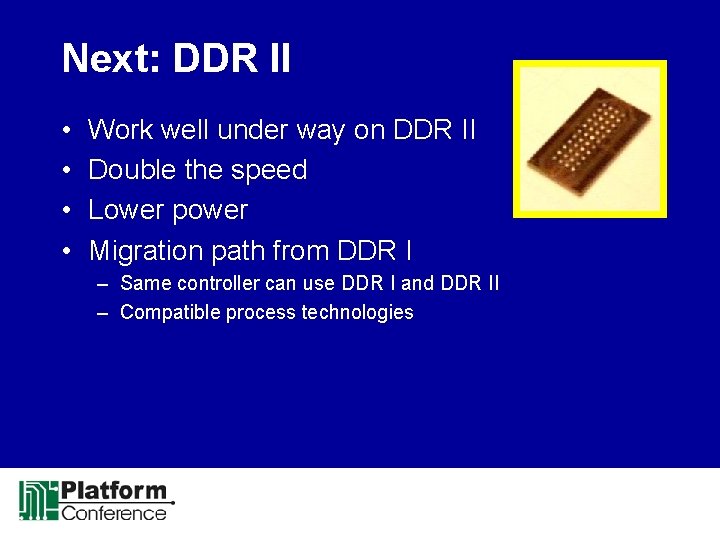 Next: DDR II • • Work well under way on DDR II Double the