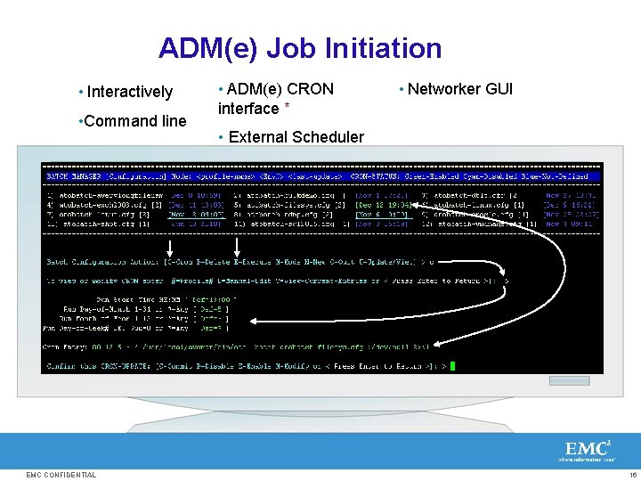 ADM(e) Job Initiation • Interactively • Command line EMC CONFIDENTIAL • ADM(e) CRON •