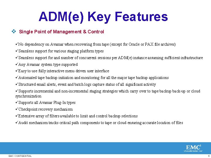 ADM(e) Key Features v Single Point of Management & Control üNo dependency on Avamar