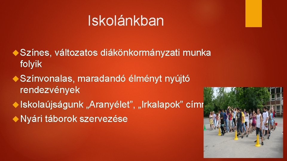 Iskolánkban Színes, változatos diákönkormányzati munka folyik Színvonalas, maradandó élményt nyújtó rendezvények Iskolaújságunk Nyári „Aranyélet”,