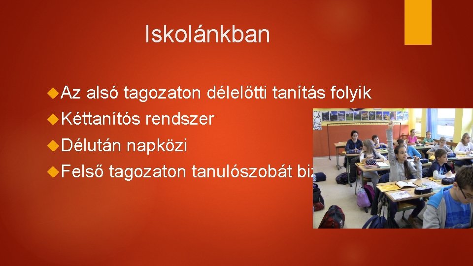 Iskolánkban Az alsó tagozaton délelőtti tanítás folyik Kéttanítós rendszer Délután napközi Felső tagozaton tanulószobát