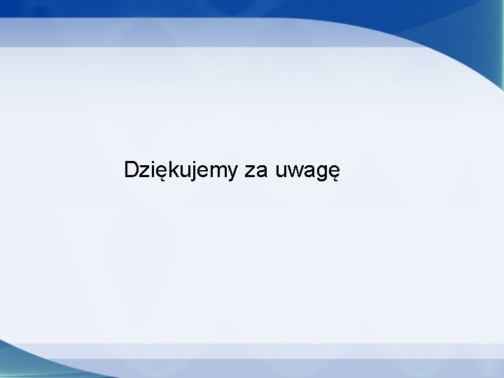 Dziękujemy za uwagę 