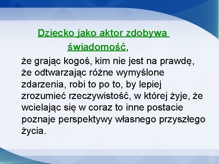 Dziecko jako aktor zdobywa świadomość, że grając kogoś, kim nie jest na prawdę, że