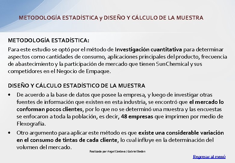 METODOLOGÍA ESTADÍSTICA y DISEÑO Y CÁLCULO DE LA MUESTRA METODOLOGÍA ESTADÍSTICA: Para este estudio