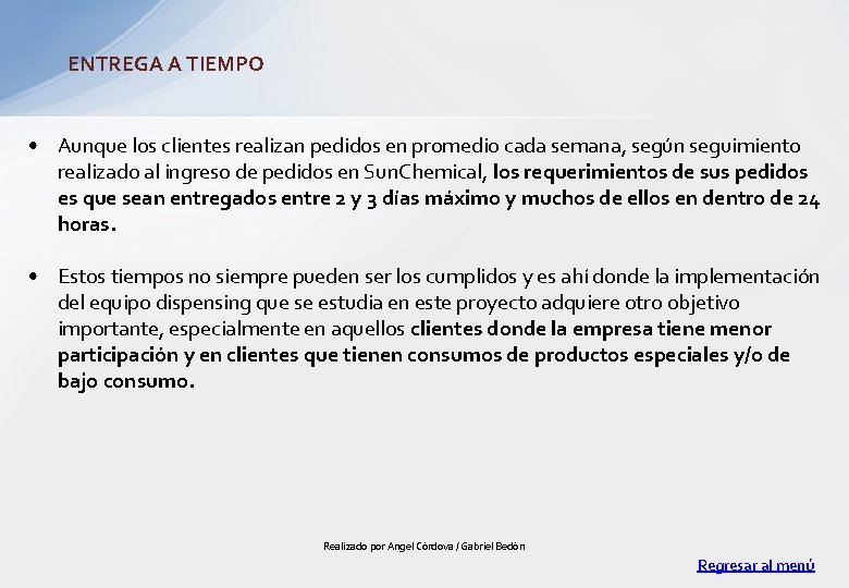 ENTREGA A TIEMPO • Aunque los clientes realizan pedidos en promedio cada semana, según