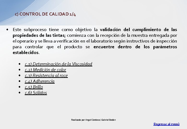 c) CONTROL DE CALIDAD 1/4 • Este subproceso tiene como objetivo la validación del