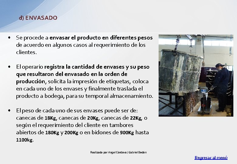 d) ENVASADO • Se procede a envasar el producto en diferentes pesos de acuerdo