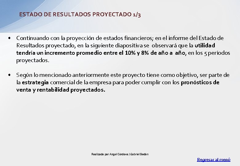 ESTADO DE RESULTADOS PROYECTADO 1/3 • Continuando con la proyección de estados financieros; en