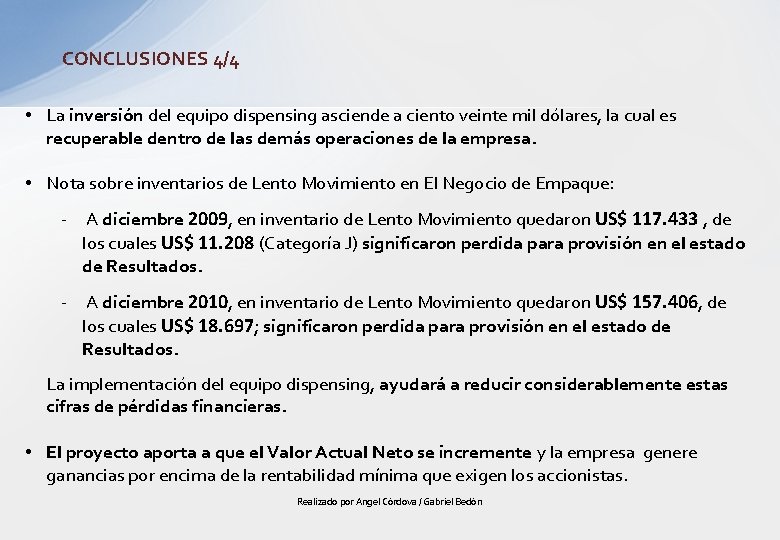 CONCLUSIONES 4/4 • La inversión del equipo dispensing asciende a ciento veinte mil dólares,