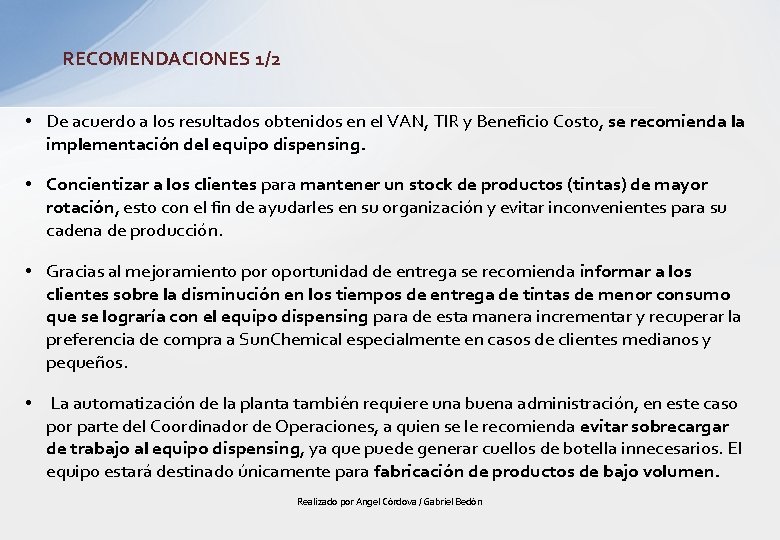 RECOMENDACIONES 1/2 • De acuerdo a los resultados obtenidos en el VAN, TIR y