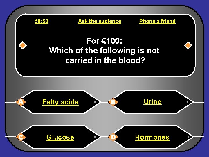 50: 50 Ask the audience Phone a friend For € 100: Which of the