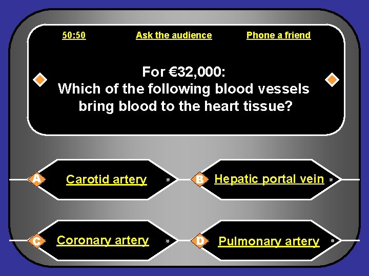 50: 50 Ask the audience Phone a friend For € 32, 000: Which of