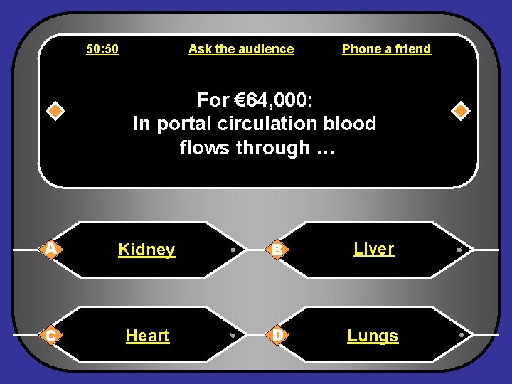 50: 50 Ask the audience Phone a friend For € 64, 000: In portal