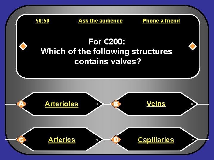 50: 50 Ask the audience Phone a friend For € 200: Which of the