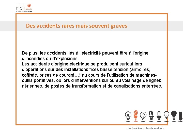 Des accidents rares mais souvent graves De plus, les accidents liés à l’électricité peuvent