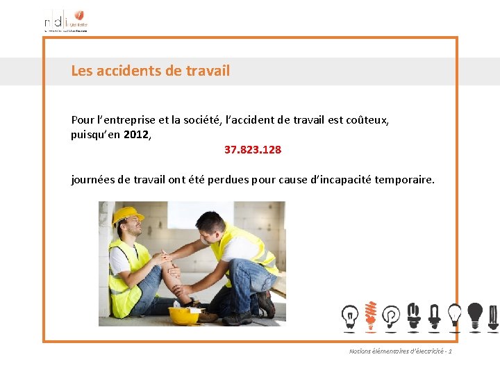 Les accidents de travail Pour l’entreprise et la société, l’accident de travail est coûteux,