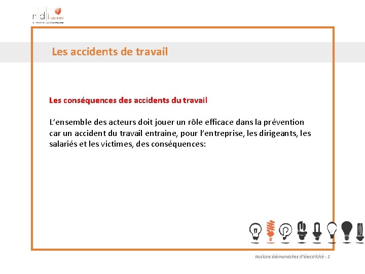 Les accidents de travail Les conséquences des accidents du travail L’ensemble des acteurs doit