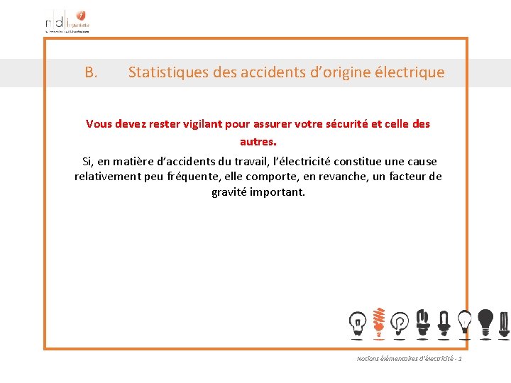 B. Statistiques des accidents d’origine électrique Vous devez rester vigilant pour assurer votre sécurité