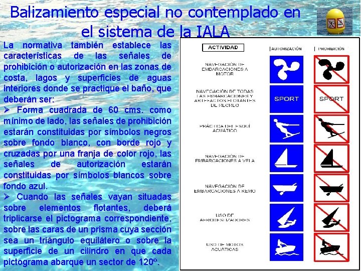 Balizamiento especial no contemplado en el sistema de la IALA La normativa también establece