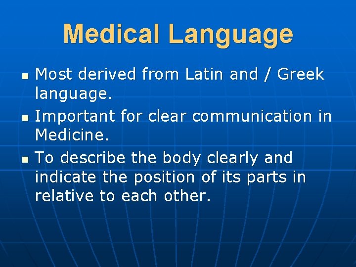 Medical Language n n n Most derived from Latin and / Greek language. Important
