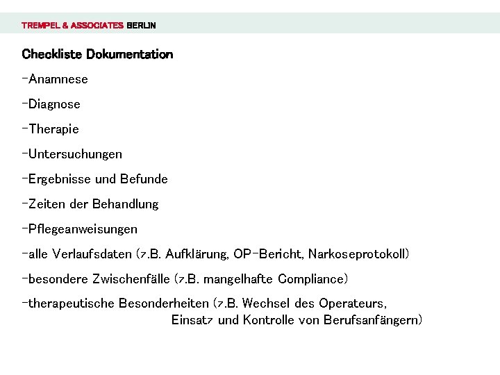 TREMPEL & ASSOCIATES BERLIN Checkliste Dokumentation -Anamnese -Diagnose -Therapie -Untersuchungen -Ergebnisse und Befunde -Zeiten