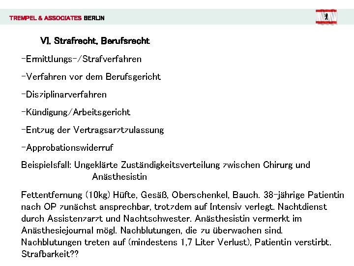 TREMPEL & ASSOCIATES BERLIN VI. Strafrecht, Berufsrecht -Ermittlungs-/Strafverfahren -Verfahren vor dem Berufsgericht -Disziplinarverfahren -Kündigung/Arbeitsgericht