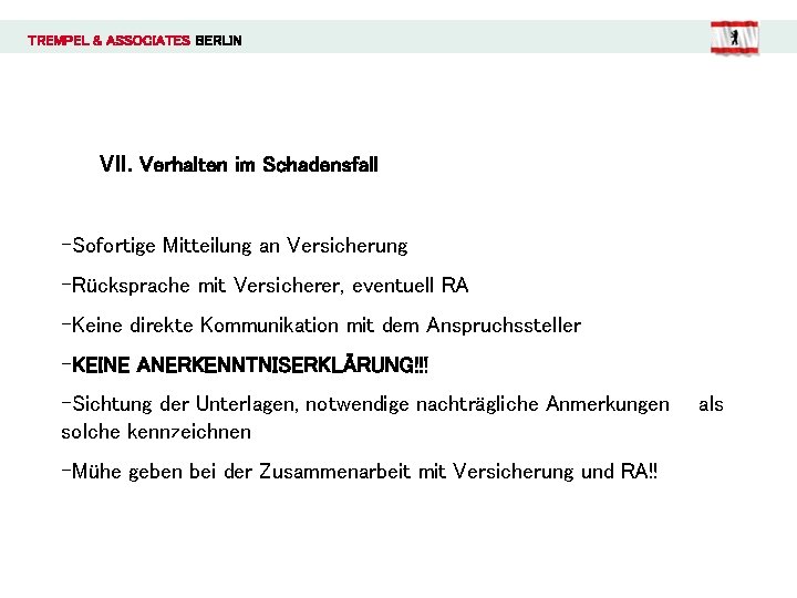 TREMPEL & ASSOCIATES BERLIN VII. Verhalten im Schadensfall -Sofortige Mitteilung an Versicherung -Rücksprache mit