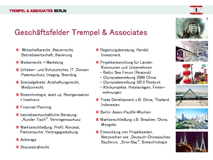 TREMPEL & ASSOCIATES BERLIN Geschäftsfelder Trempel & Associates Wirtschaftsrecht, Steuerrecht, Betriebswirtschaft, Sanierung Regierungsberatung, Handel,