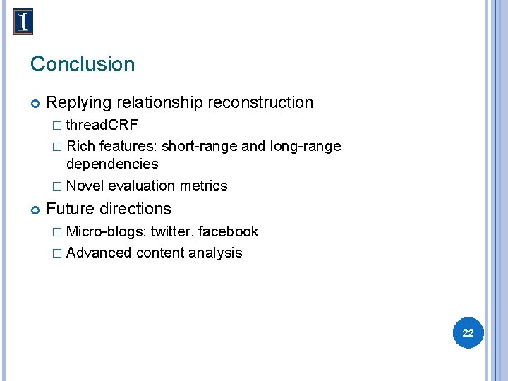 Conclusion Replying relationship reconstruction � thread. CRF � Rich features: short-range and long-range dependencies
