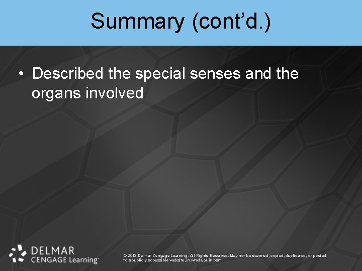 Summary (cont’d. ) • Described the special senses and the organs involved © 2012