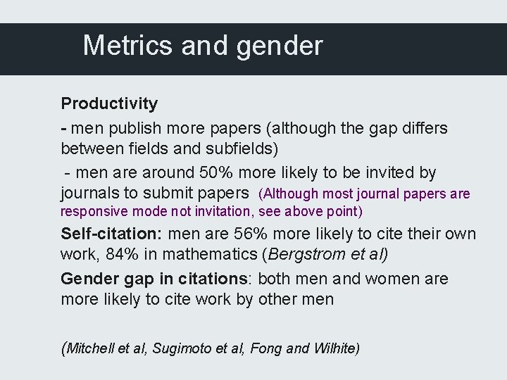Metrics and gender Productivity - men publish more papers (although the gap differs between