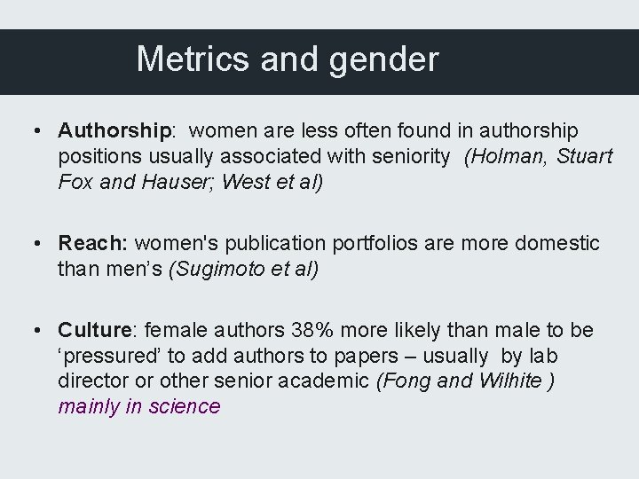 Metrics and gender • Authorship: women are less often found in authorship positions usually
