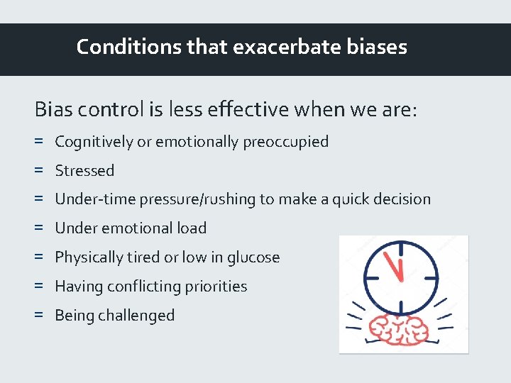 Conditions that exacerbate biases Bias control is less effective when we are: = Cognitively