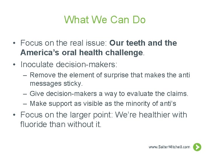 What We Can Do • Focus on the real issue: Our teeth and the