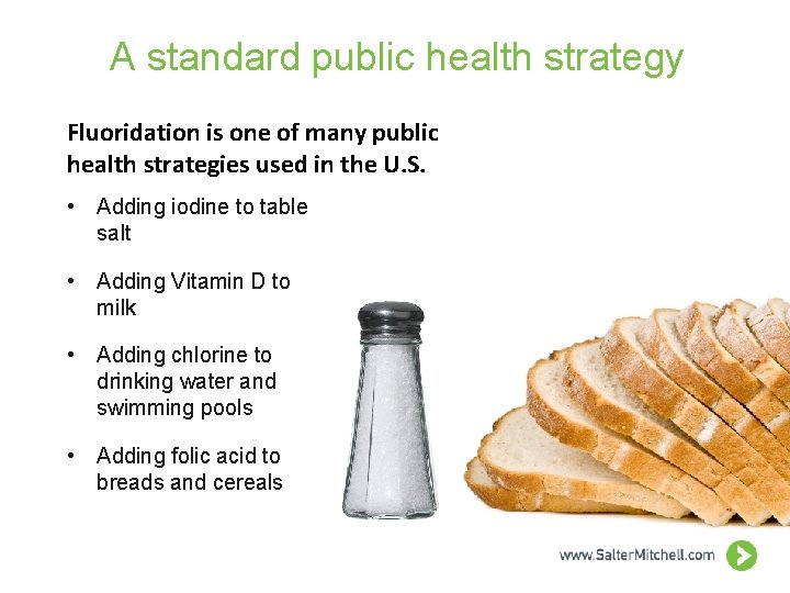 A standard public health strategy Fluoridation is one of many public health strategies used