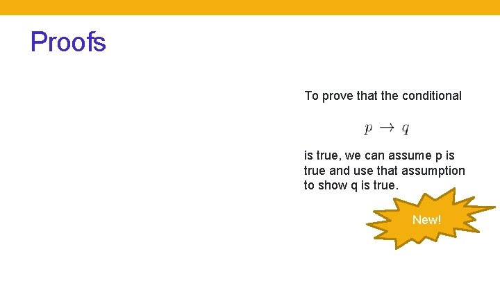 Proofs To prove that the conditional is true, we can assume p is true